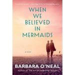When We Believed in Mermaids by barbara o'neal