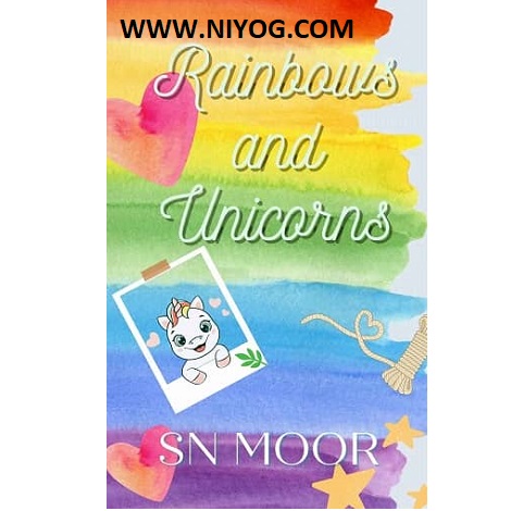 Rainbows and Unicorns by S.N. Moor