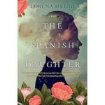 The Spanish Daughter by Lorena Hughes
