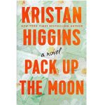 Pack Up the Moon by Kristan Higgins