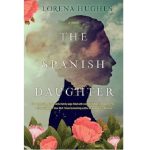 The Spanish Daughter by Lorena Hughes