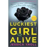 Luckiest Girl Alive by Jessica Knoll