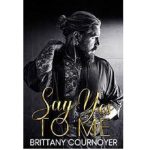 SAY YES TO ME BY BRITTANY COURNOYER