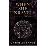 WHEN SHE UNRAVELS BY GABRIELLE SANDS