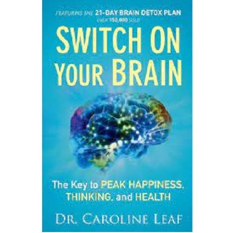 Switch On Your Brain by Dr. Caroline Leaf