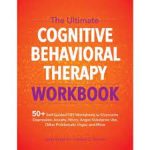 The Ultimate Cognitive Behavioral Therapy Workbook by Leslie Sokol & Marci G Fox (