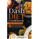 Dash Diet Cookbook for Beginners by July Anderson
