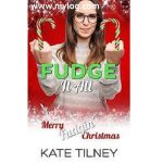 FUDGE IT ALL BY KATE TILNEY