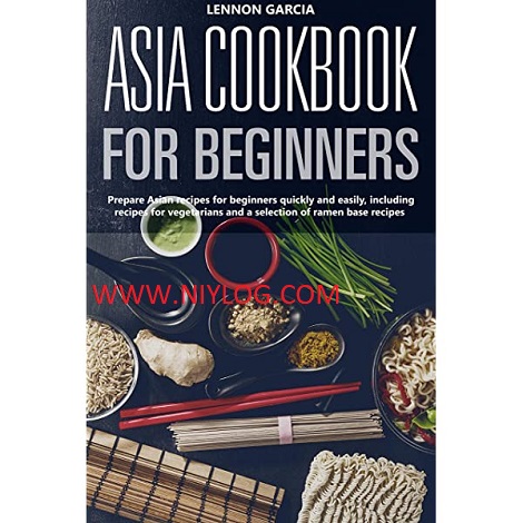 Asia cookbook for beginners by Lennon Garcia