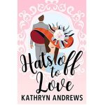 HATS OFF TO LOVE BY KATHRYN ANDREWS