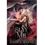 Slay Me by Jessica Wayne