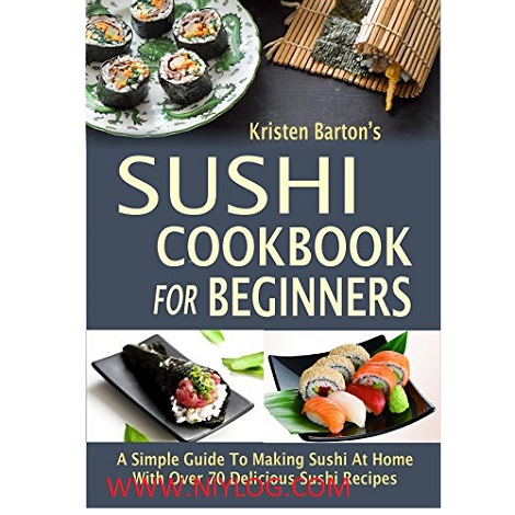 Sushi Cookbook For Beginners by Kristen Barton