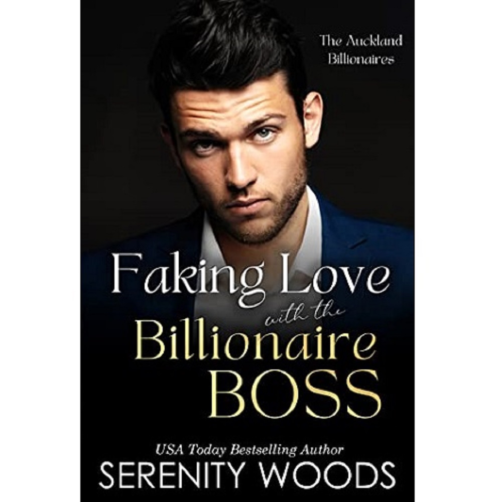 FAKING LOVE WITH THE BILLIONAIRE BOSS BY SERENITY WOODS