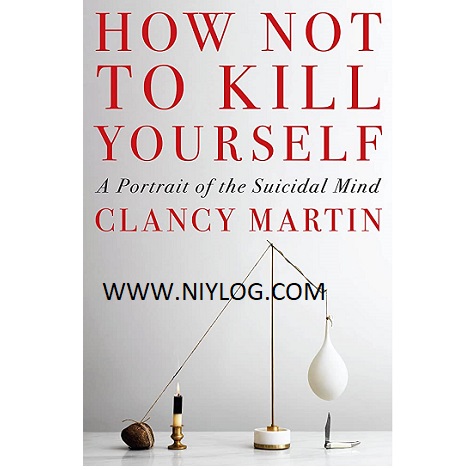 How Not to Kill Yourself by Clancy Martin