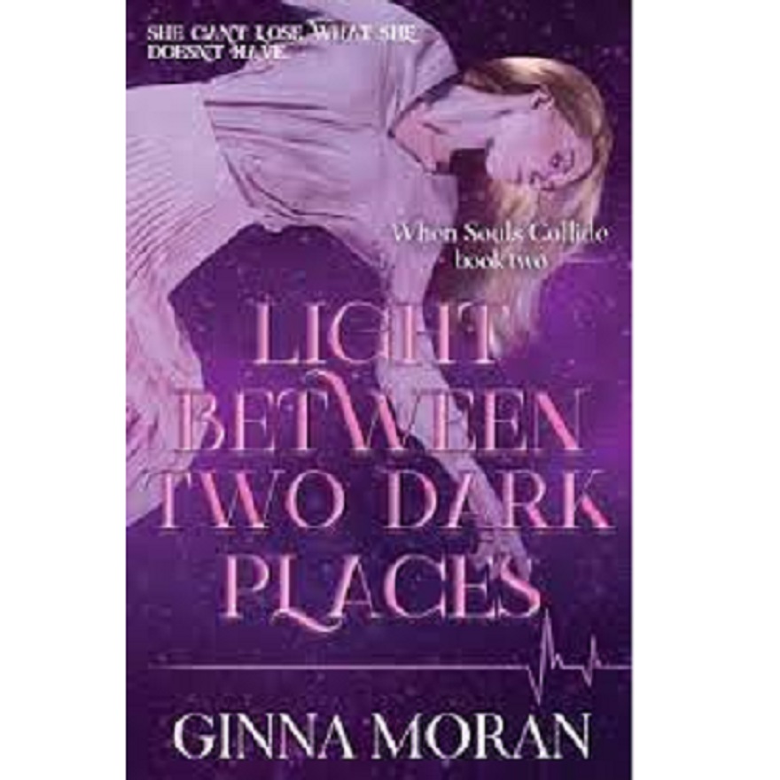Light Between Two Dark Places by Ginna Moran