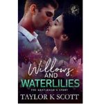 WILLOWS AND WATERLILIES BY TAYLOR K SCOTT