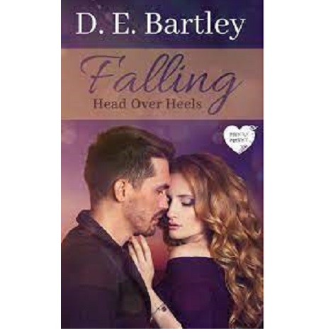 FALLING HEAD OVER HEELS BY D. E. BARTLEY