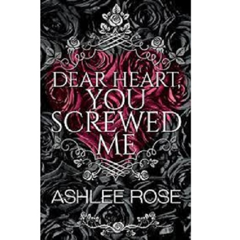 Dear Heart You Screwed Me by Ashlee Rose