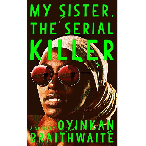 My Sister, the Serial Killer by Oyinkan Braithwaite