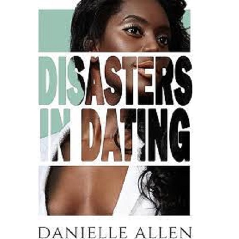 Disasters in Dating by Allen Danielle