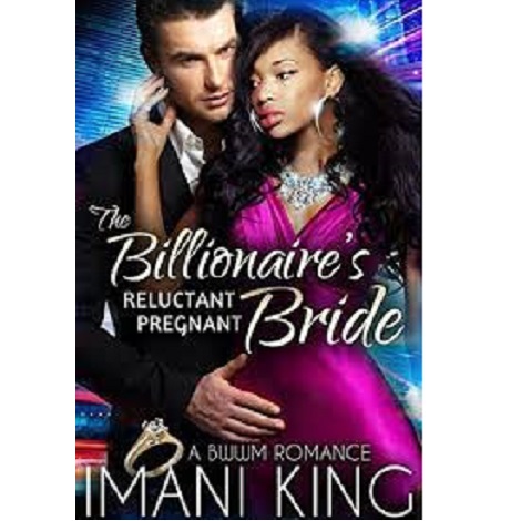 The Billionaire's Reluctant Pregnant Bride by King Imani