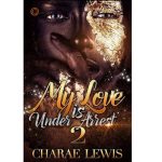 My Love Is Under Arrest 2 by Charae Lewis