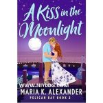 A Kiss in the Moonlight by Maria K. Alexander