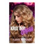 Knot Our Omega by Sadie Monroe