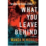 What You Leave Behind by Wanda M. Morris