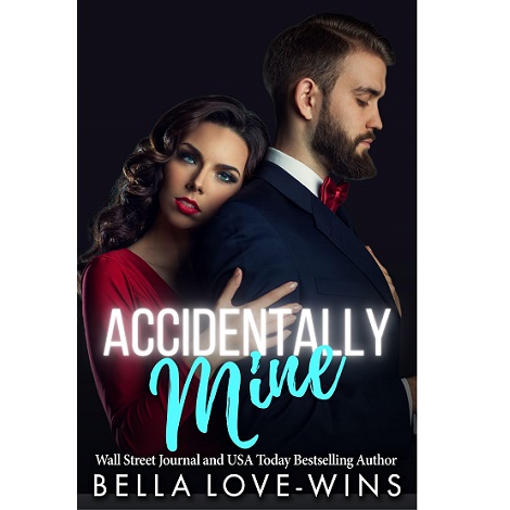 Accidentally Mine by Bella Love-Wins