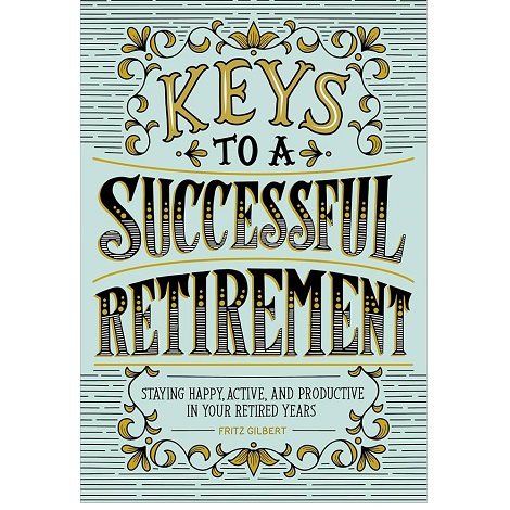 Keys to a Successful Retirement by Fritz Gilbert