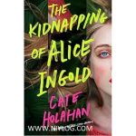 The Kidnapping of Alice Ingold by Cate Holahan