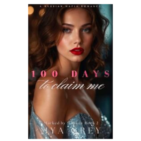 100 Days to Claim Me by Mya Grey
