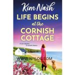 Life Begins at the Cornish Cottage by Kim Nash