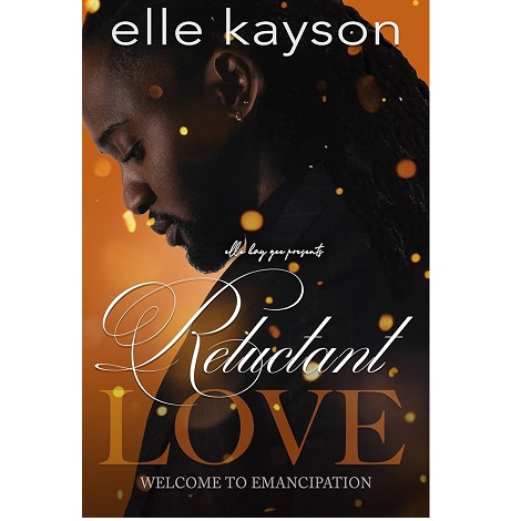 Reluctant Love Welcome to Emancipation by Elle KaysonReluctant Love Welcome to Emancipation by Elle Kayson