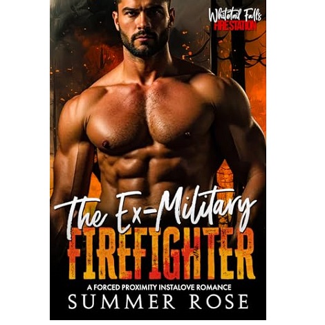 The Ex-Military Firefighter by Summer Rose