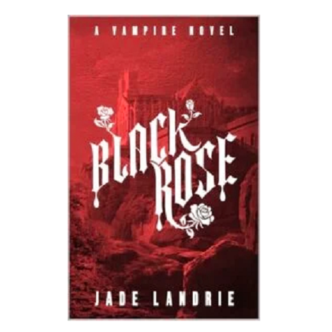 Black Rose by Jade Landrie