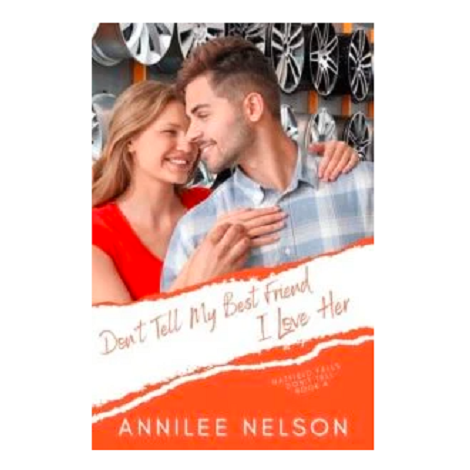 Don’t Tell My Best Friend I Love Her by Annilee Nelson 