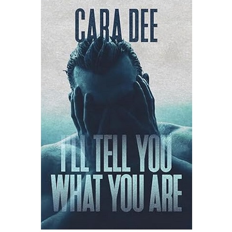 I’ll Tell You What You Are by Cara Dee 