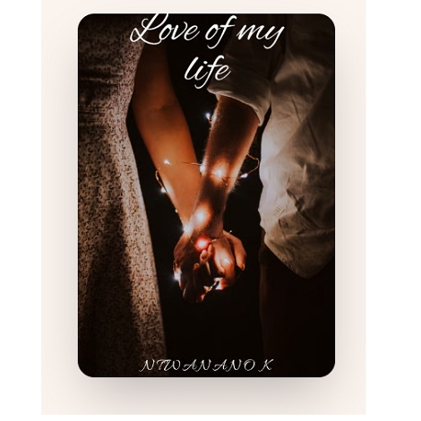 LOVE OF MY LIFE by Ntwanano K