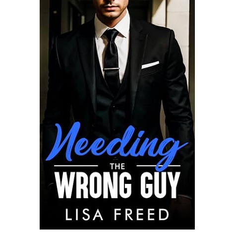 Needing the Wrong Guy by Lisa Freed