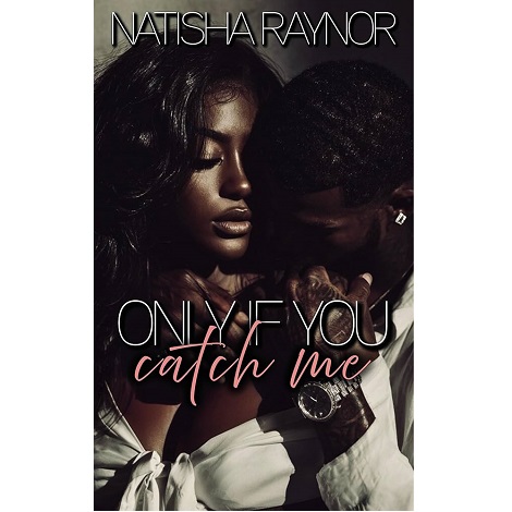 Only if You Catch Me by Natisha Raynor 