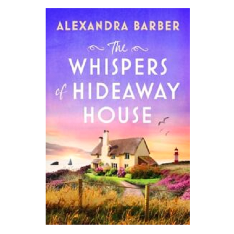 The Whispers of Hideaway House by Alexandra Barber 