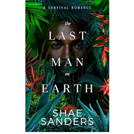 The Last Man on Earth by Shae Sanders