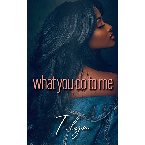 What You Do To Me by T’Lyn