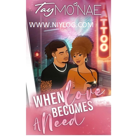 When Love Becomes A Need by Tay Mo’Nae