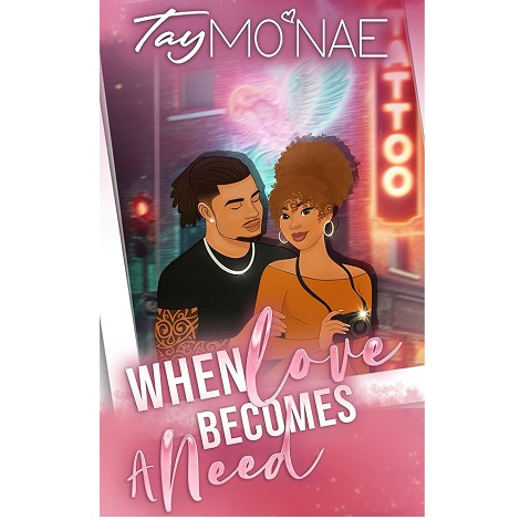 When Love Becomes A Need by Tay Mo’Nae