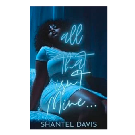 All That Isn’t mine. by Shantel Davis