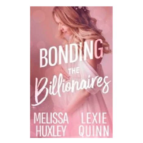 Bonding the Billionaires by Melissa Huxley