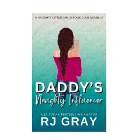 Daddy’s Naughty Influencer by RJ Gray